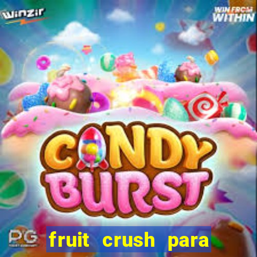 fruit crush para ganhar dinheiro